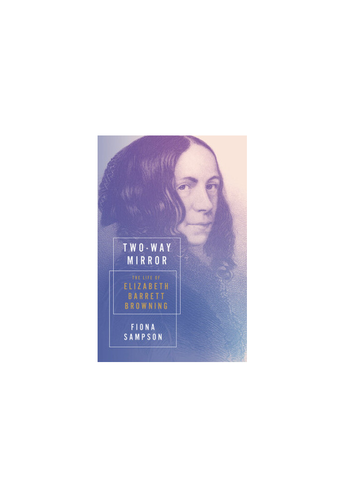 Two-Way Mirror: The Life of Elizabeth Barrett Browning