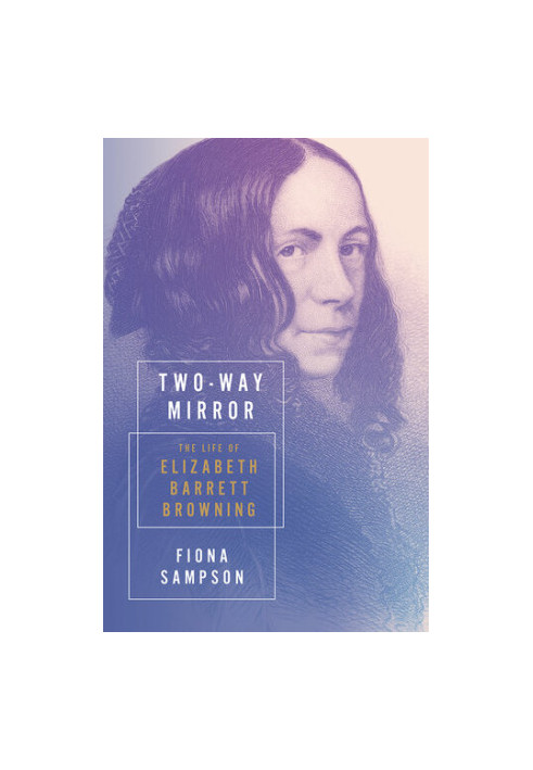 Two-Way Mirror: The Life of Elizabeth Barrett Browning