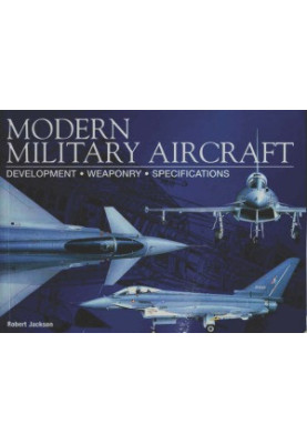 Modern Military Aircraft - Development, Weaponry, Specifications