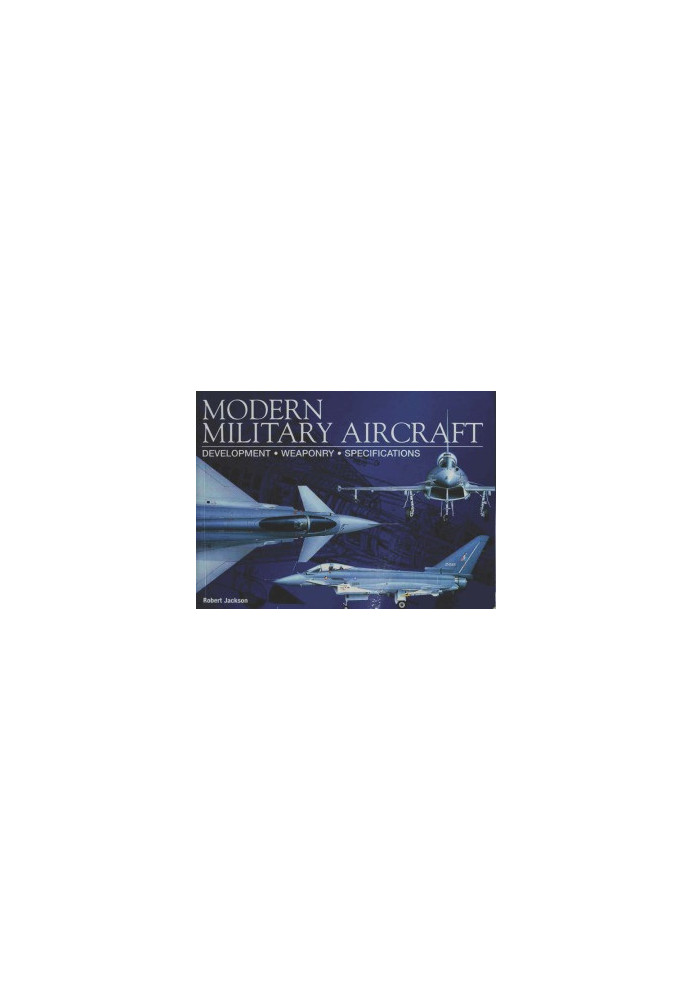 Modern Military Aircraft - Development, Weaponry, Specifications