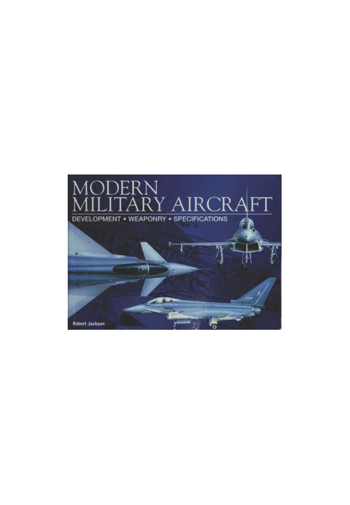 Modern Military Aircraft - Development, Weaponry, Specifications