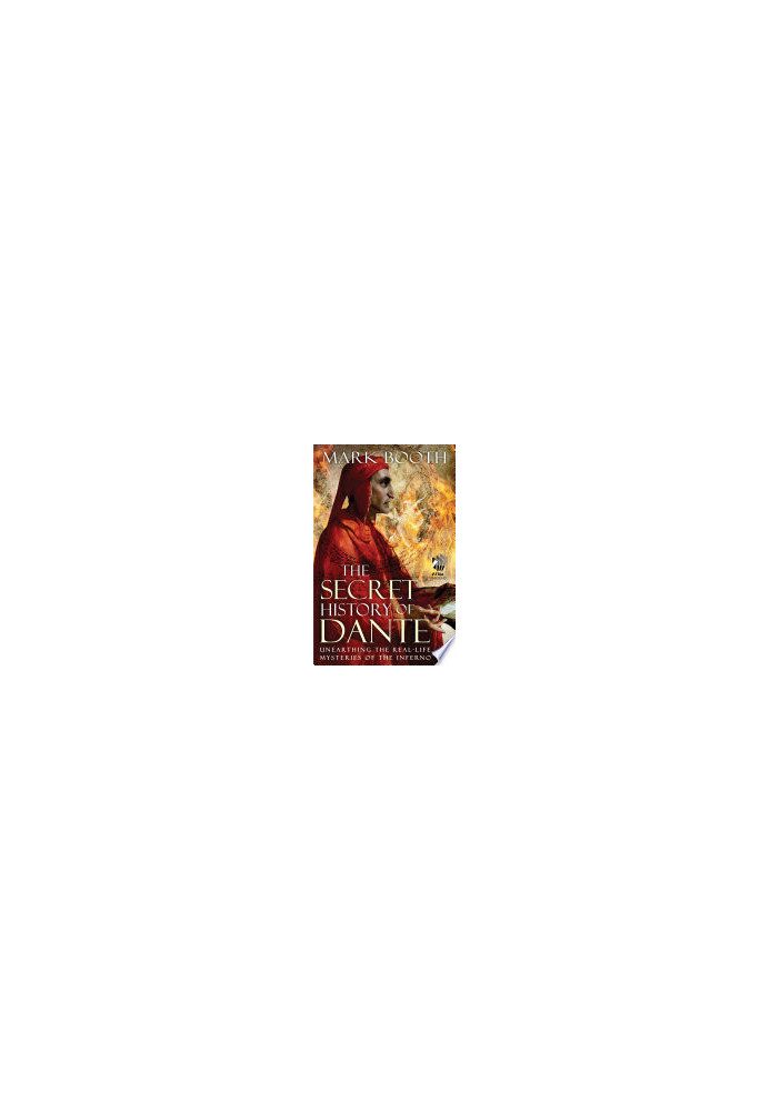 The Secret History of Dante: Unearthing the Real-Life Mysteries of the Inferno