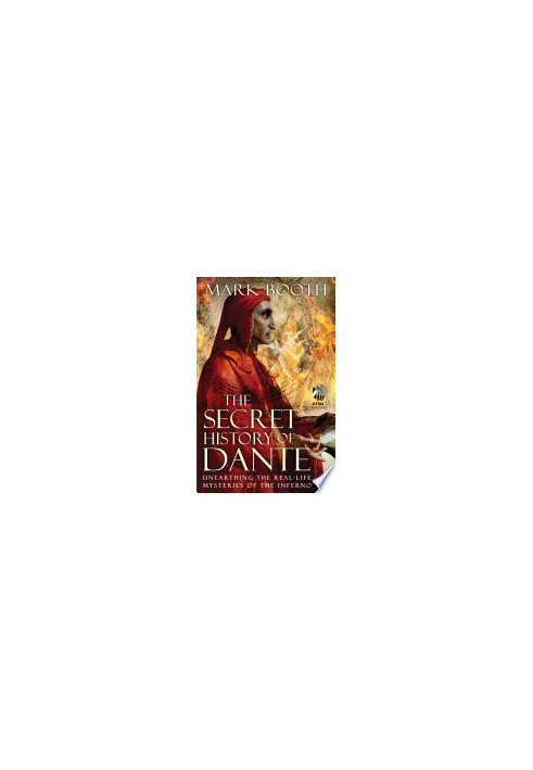The Secret History of Dante: Unearthing the Real-Life Mysteries of the Inferno