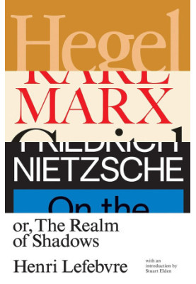 Hegel, Marx, Nietzsche, or, The Realm of Shadows