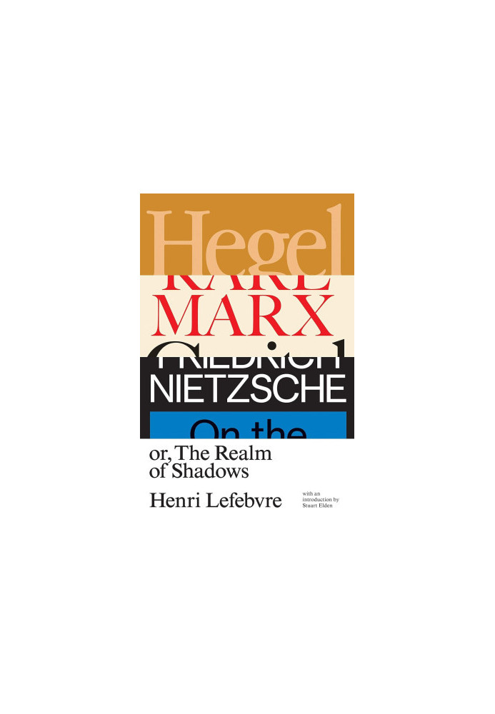 Hegel, Marx, Nietzsche, or, The Realm of Shadows