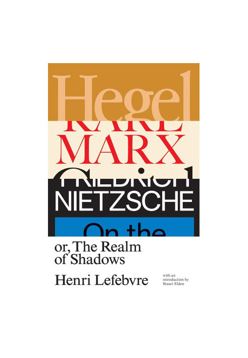Hegel, Marx, Nietzsche, or, The Realm of Shadows