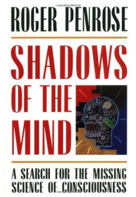 Shadows of the Mind: A Search for the Missing Science of Consciousness