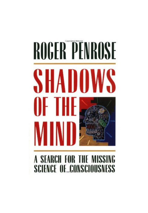 Shadows of the Mind: A Search for the Missing Science of Consciousness