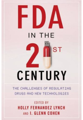 FDA in the twenty-first century : the challenges of regulating drugs and new technologies