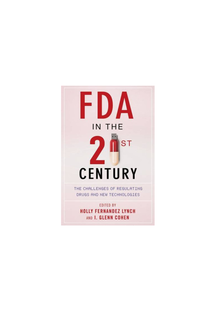 FDA in the twenty-first century : the challenges of regulating drugs and new technologies