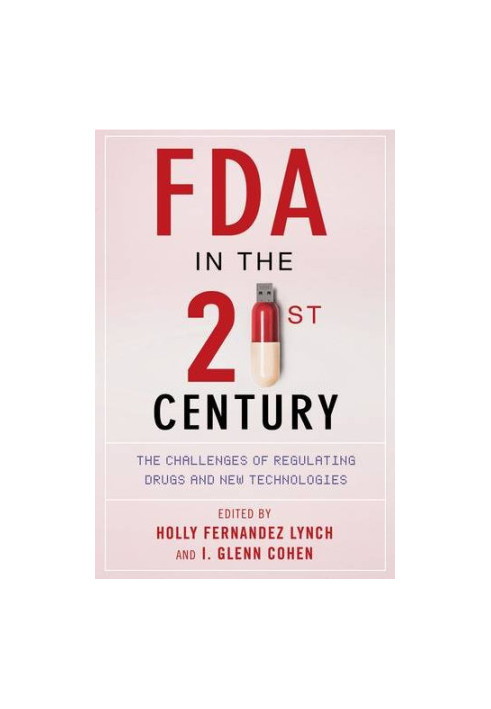 FDA in the twenty-first century : the challenges of regulating drugs and new technologies