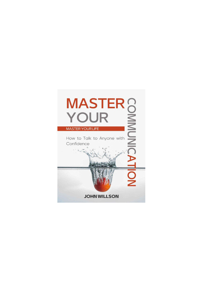 Master Your Communication : How to Talk to Anyone With Confidence - Master Your Life