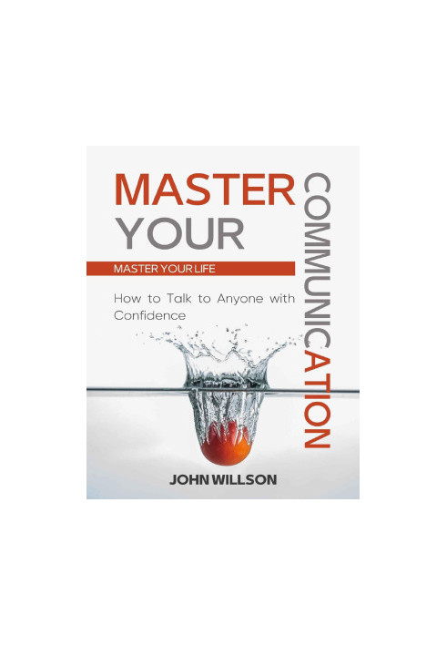 Master Your Communication : How to Talk to Anyone With Confidence - Master Your Life