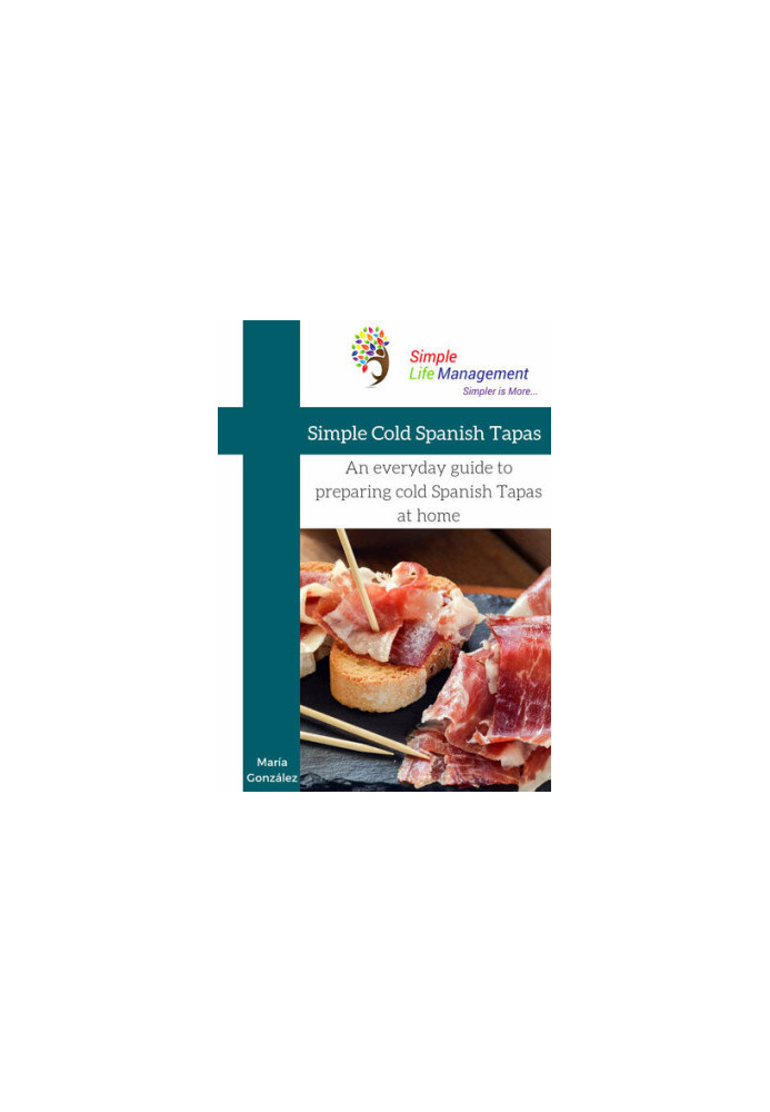 Simple Cold Spanis Tapas An everyday guide to preparing cold Spanish Tapas at home