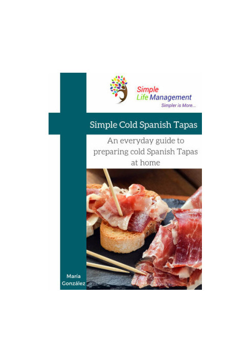 Simple Cold Spanis Tapas An everyday guide to preparing cold Spanish Tapas at home