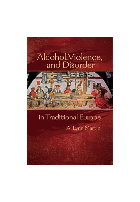 Alcohol, violence, and disorder in traditional Europe