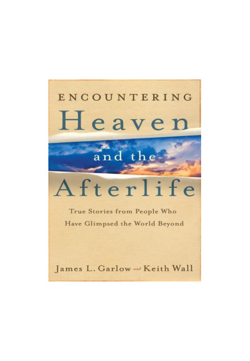Encountering Heaven and the Afterlife: True Stories From People Who Have Glimpsed the World Beyond