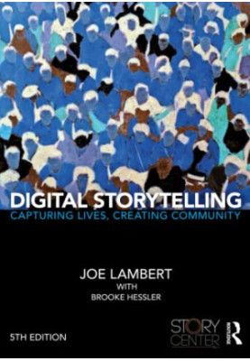 Digital Storytelling: Capturing Lives, Creating Community