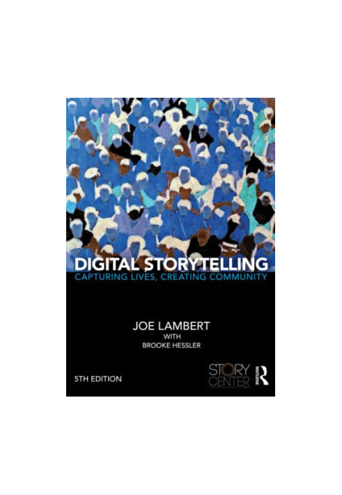 Digital Storytelling: Capturing Lives, Creating Community