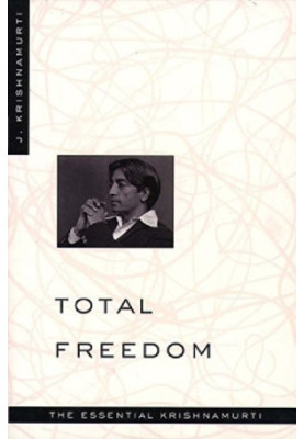 Total Freedom: The Essential Krishnamurti