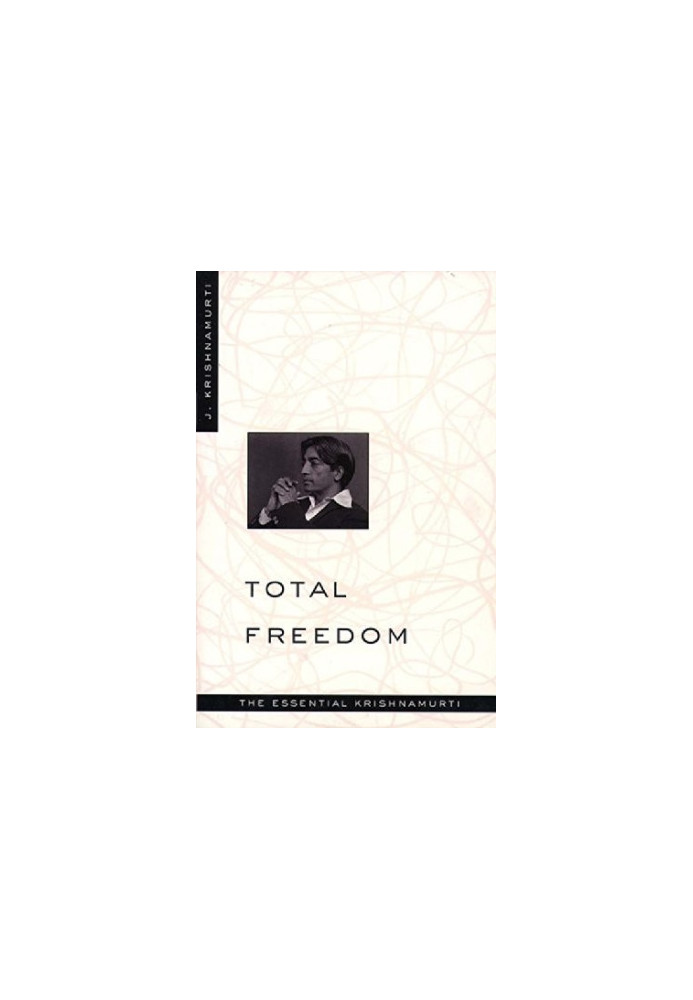 Total Freedom: The Essential Krishnamurti