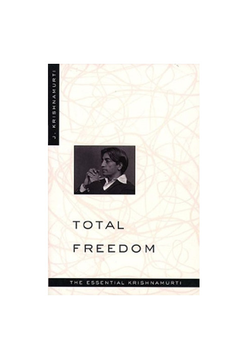 Total Freedom: The Essential Krishnamurti