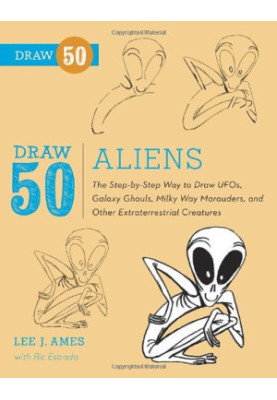 Draw 50 Aliens: The Step-by-Step Way to Draw UFOs, Galaxy Ghouls, Milky Way Marauders, and Other Extraterrestrial Creatures