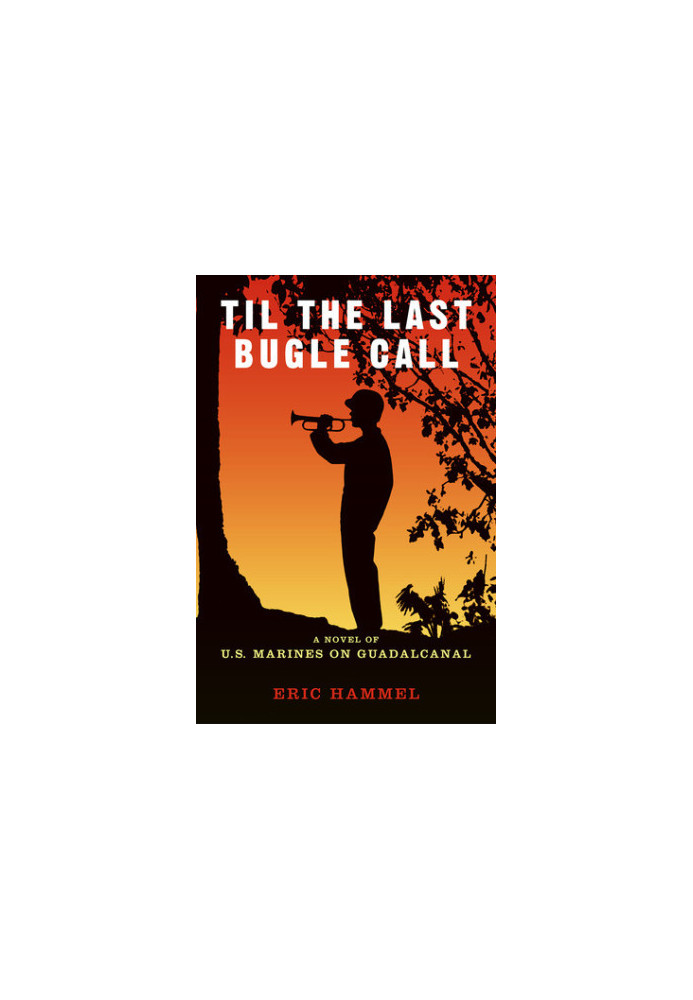 Til the Last Bugle Call: A Novel of U.S. Marines on Guadalcanal