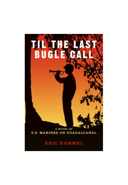 Til the Last Bugle Call: A Novel of U.S. Marines on Guadalcanal