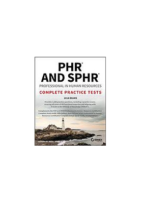 PHR and SPHR Professional in Human Resources Certification Complete Practice Tests : 2018 Exams