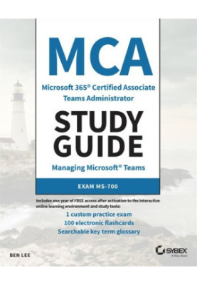 MCA Microsoft 365 Teams Administrator Study Guide: Exam MS-700