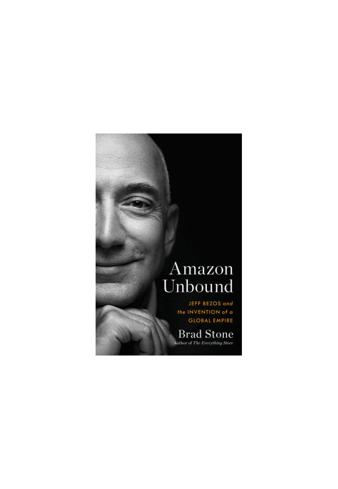 Amazon Unbound: Jeff Bezos and the Invention of a Global Empire