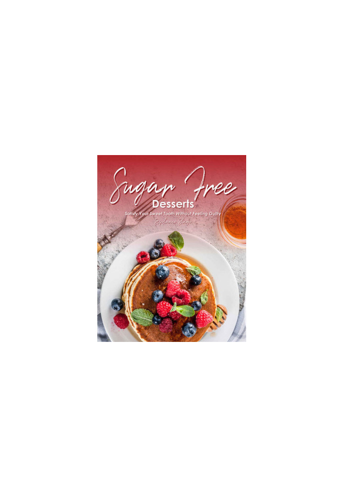 Sugar-Free Desserts: Satisfy Your Sweet Tooth without Feeling Guilty