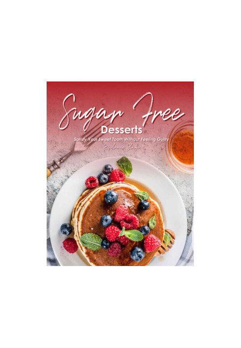 Sugar-Free Desserts: Satisfy Your Sweet Tooth without Feeling Guilty