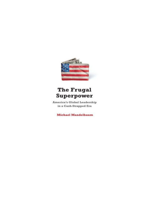 The Frugal Superpower · America's Global Leadership in a Cash-Strapped Era