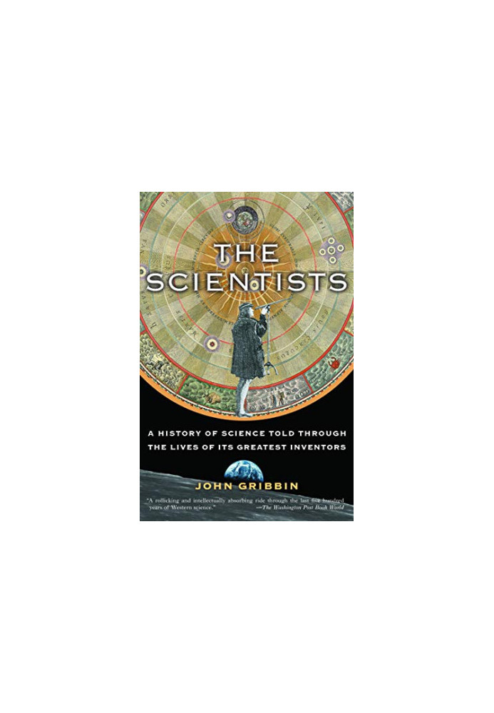 The Scientists: A History of Science Told Through the Lives of Its Greatest Inventors