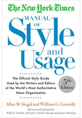 The New York Times Manual of Style and Usage, 5th Edition: The Official Style Guide Used by the Writers and Editors of the Wo