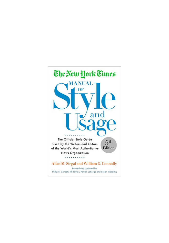 The New York Times Manual of Style and Usage, 5th Edition: The Official Style Guide Used by the Writers and Editors of the Wo