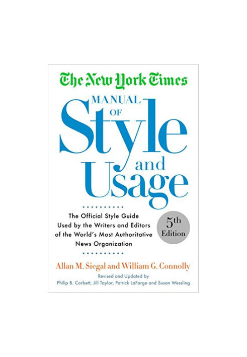 The New York Times Manual of Style and Usage, 5th Edition: The Official Style Guide Used by the Writers and Editors of the Wo