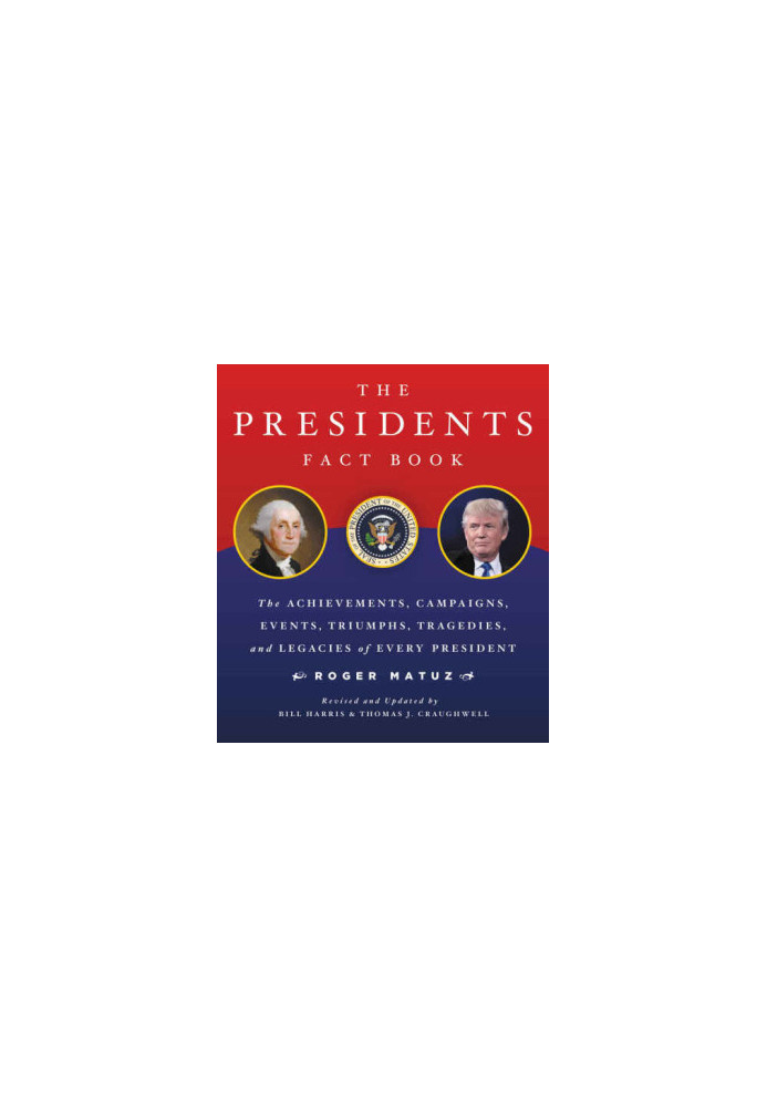 Presidents Fact Book Revised and Updated!: The Achievements, Campaigns, Events, Triumphs, and Legacies of Every President fro