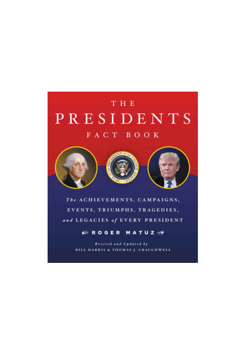 Presidents Fact Book Revised and Updated!: The Achievements, Campaigns, Events, Triumphs, and Legacies of Every President fro