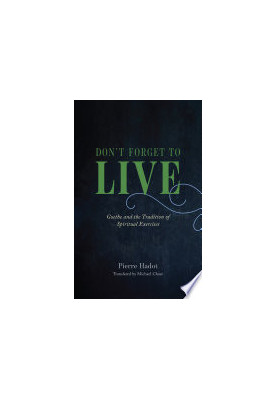 Don't Forget to Live: Goethe and the Tradition of Spiritual Exercises