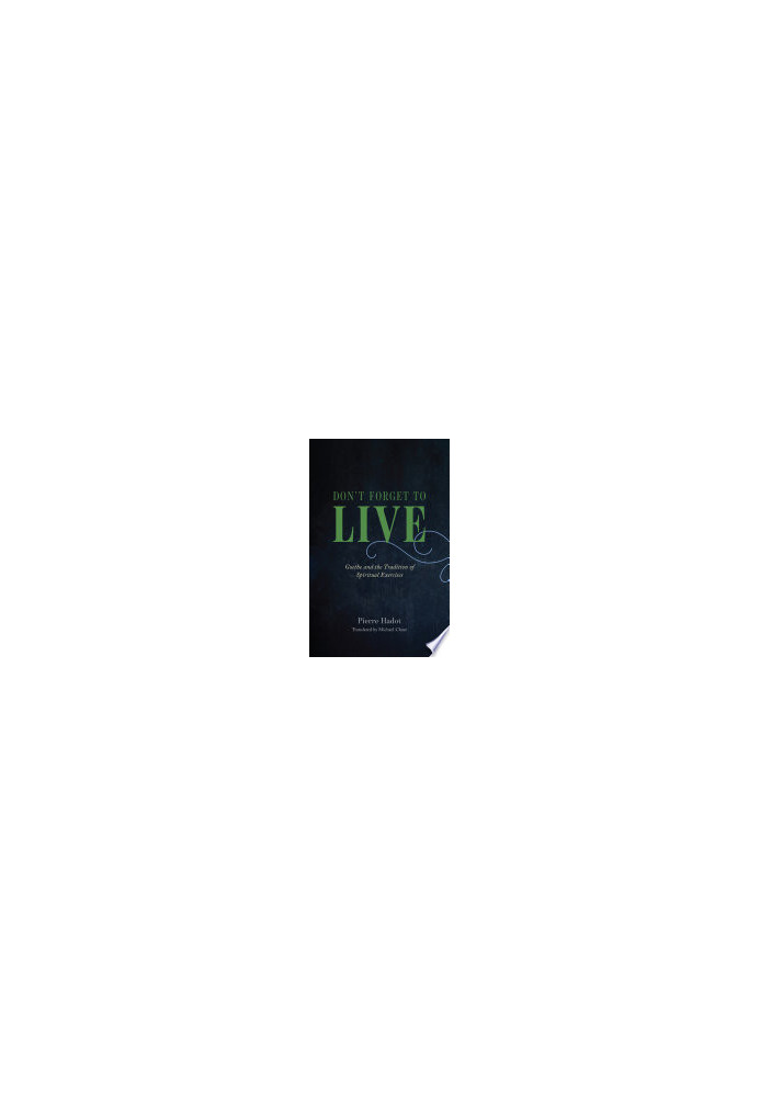Don't Forget to Live: Goethe and the Tradition of Spiritual Exercises