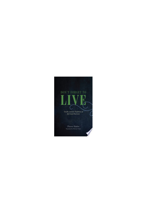 Don't Forget to Live: Goethe and the Tradition of Spiritual Exercises