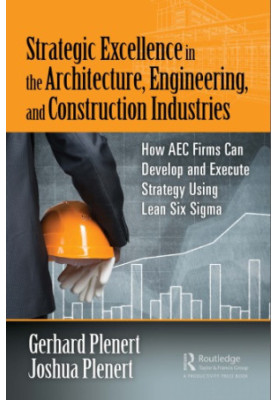 Strategic Excellence in the Architecture, Engineering, and Construction Industries : How AEC Firms Can Develop and Execute St