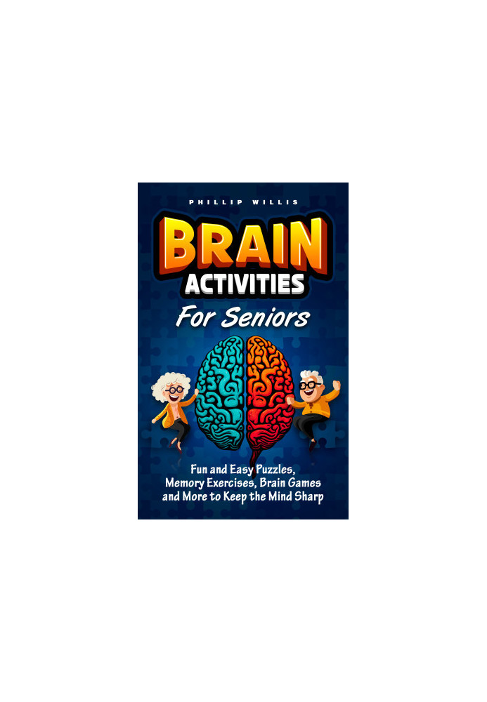 Brain Activities for Seniors: Fun and Easy Puzzles, Memory Exercises, Brain Games and More to Keep the Mind Sharp