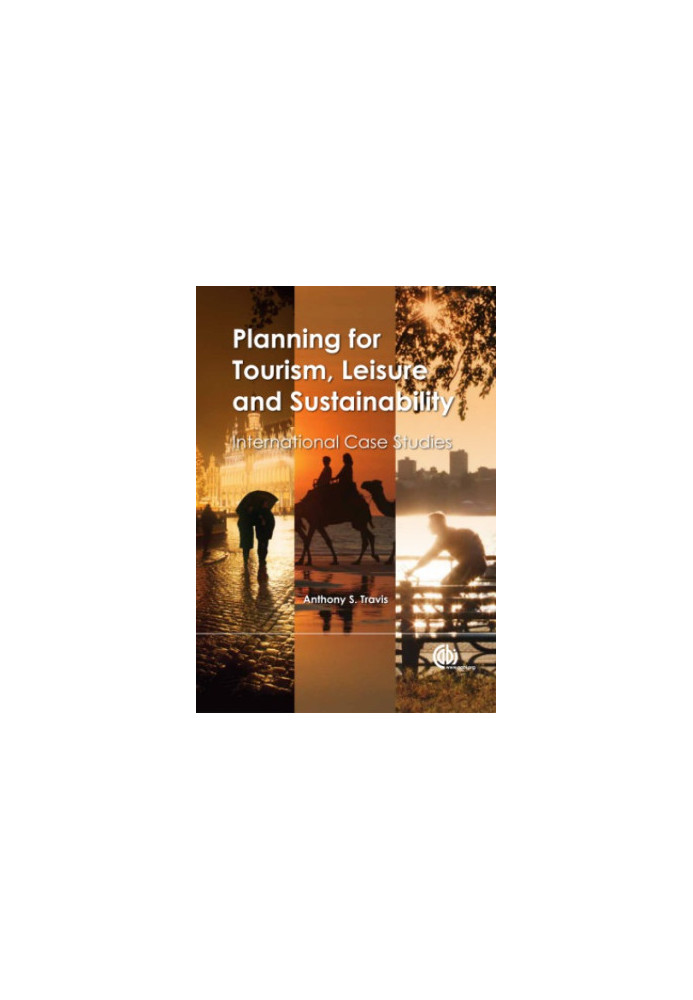 Planning for tourism, leisure and sustainability: international case studies