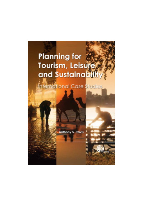 Planning for tourism, leisure and sustainability: international case studies