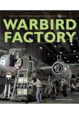 Warbird Factory: North American Aviation in World War II