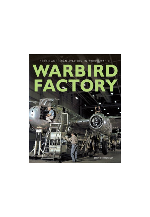 Warbird Factory: North American Aviation in World War II